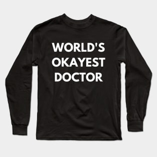 World's okayest doctor Long Sleeve T-Shirt